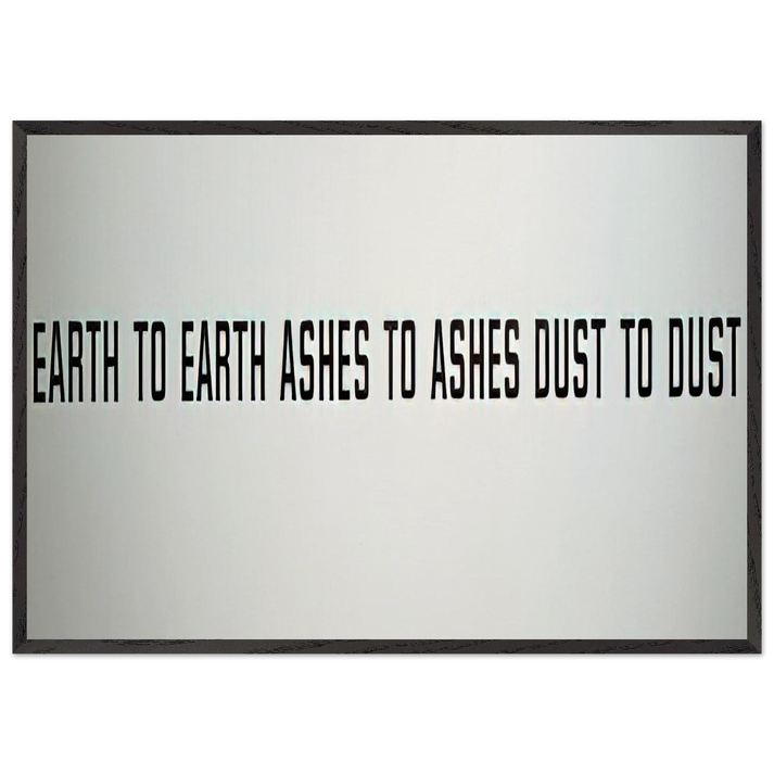 Earth to Earth Ashes to Ashes Dust to Dust - 1970 - Lawrence Weiner 70x100 cm / 28x40 inches Framed Art Print – Black Wooden Frame