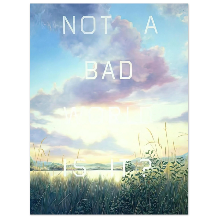 Edward Ruscha - NOT A BAD WORLD IS IT 1984 75x100 cm / 30x40inches Fine Art Poster