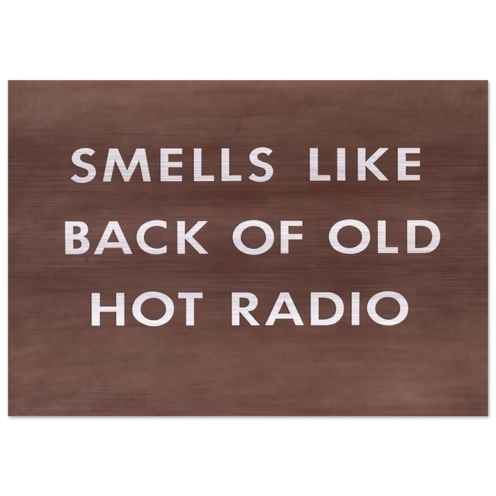 SMELLS LIKE BACK OF OLD HOT RADIO 1976 - Edward Ruscha Brushed Aluminum Print - 70x100 cm / 28x40 inches | Edward Ruscha Aluminum Print | Edward Ruscha Prints