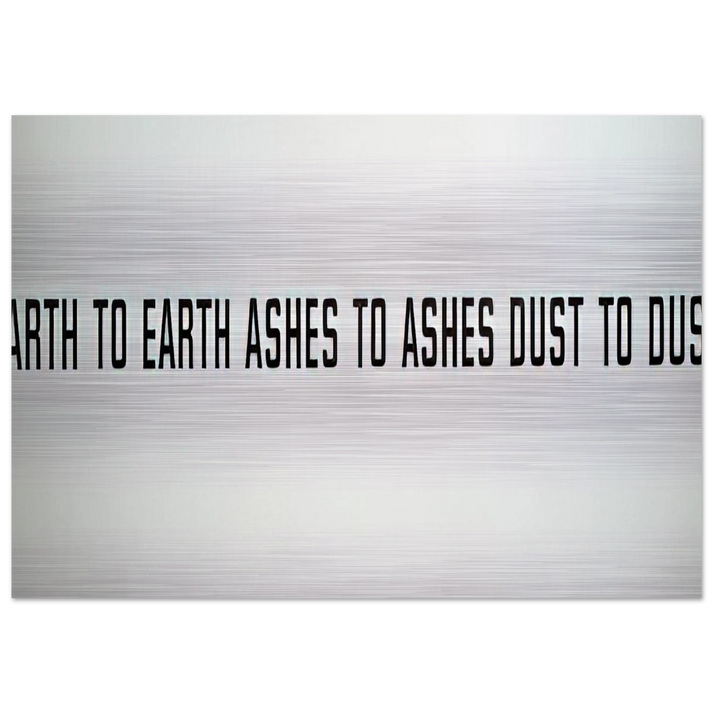 Earth to Earth Ashes to Ashes Dust to Dust - 1970 - Lawrence Weiner Brushed Aluminum Print - 70x100 cm / 28x40 inches | Lawrence Weiner Aluminum Print | Lawrence Weiner Prints