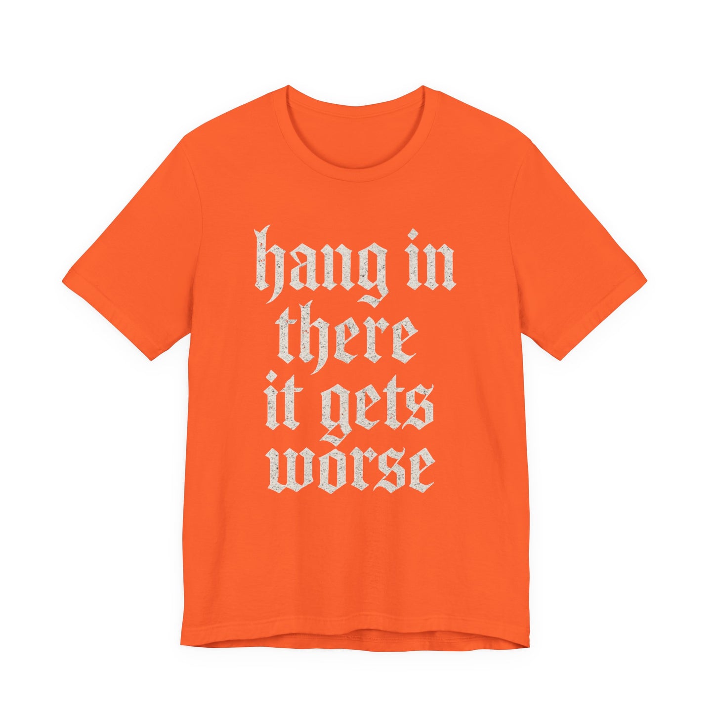 dark humor Hang in There It Gets Worse Funny sarcastic quote t-shirt graphic funny