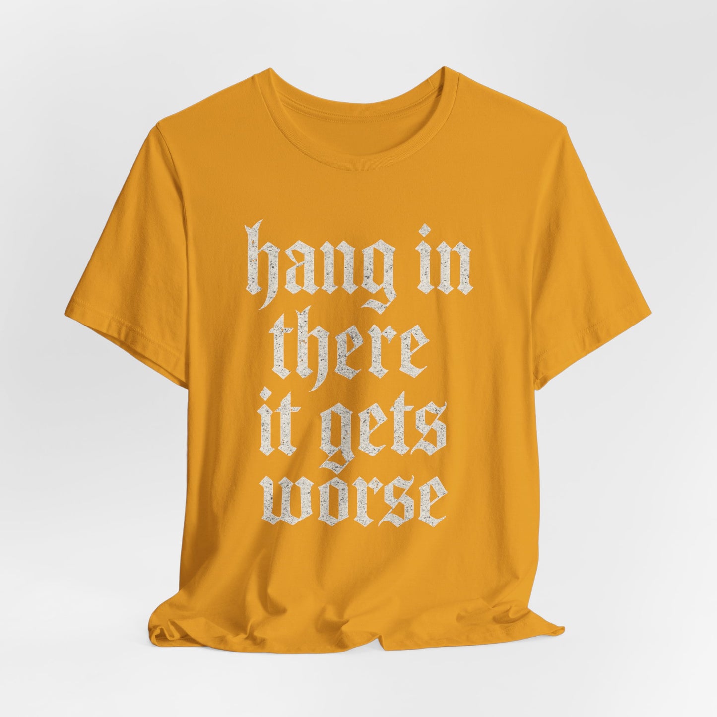 dark humor Hang in There It Gets Worse Funny sarcastic quote t-shirt graphic funny