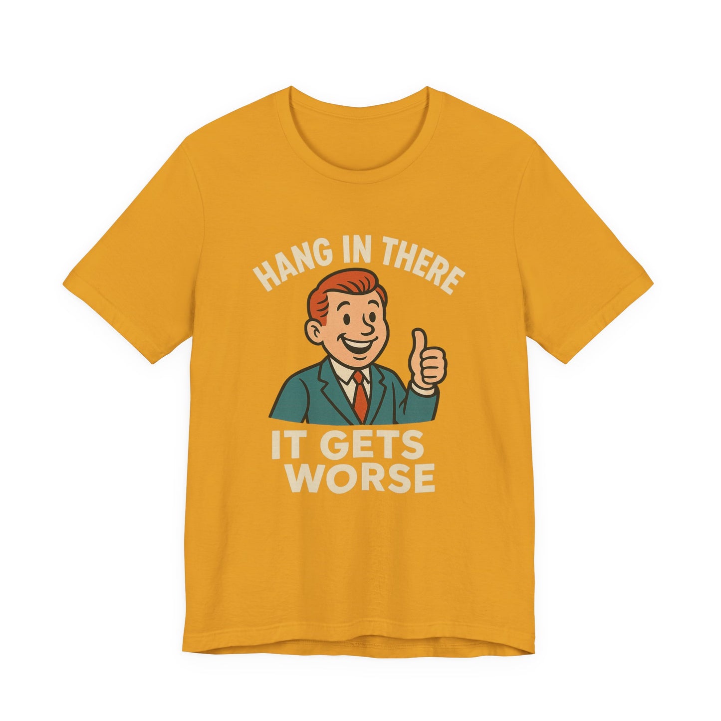 Funny sarcastic quote t-shirt hang in there it gets worse , Dark humour,  graphic funny shirt