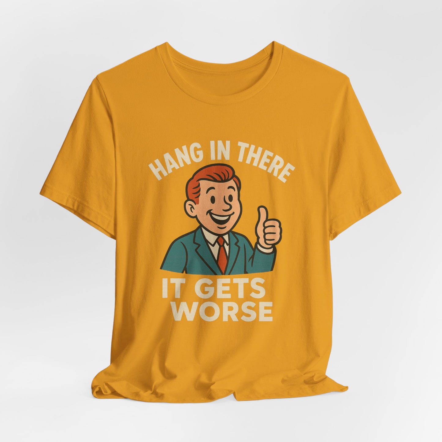 Funny sarcastic quote t-shirt hang in there it gets worse , Dark humour,  graphic funny shirt