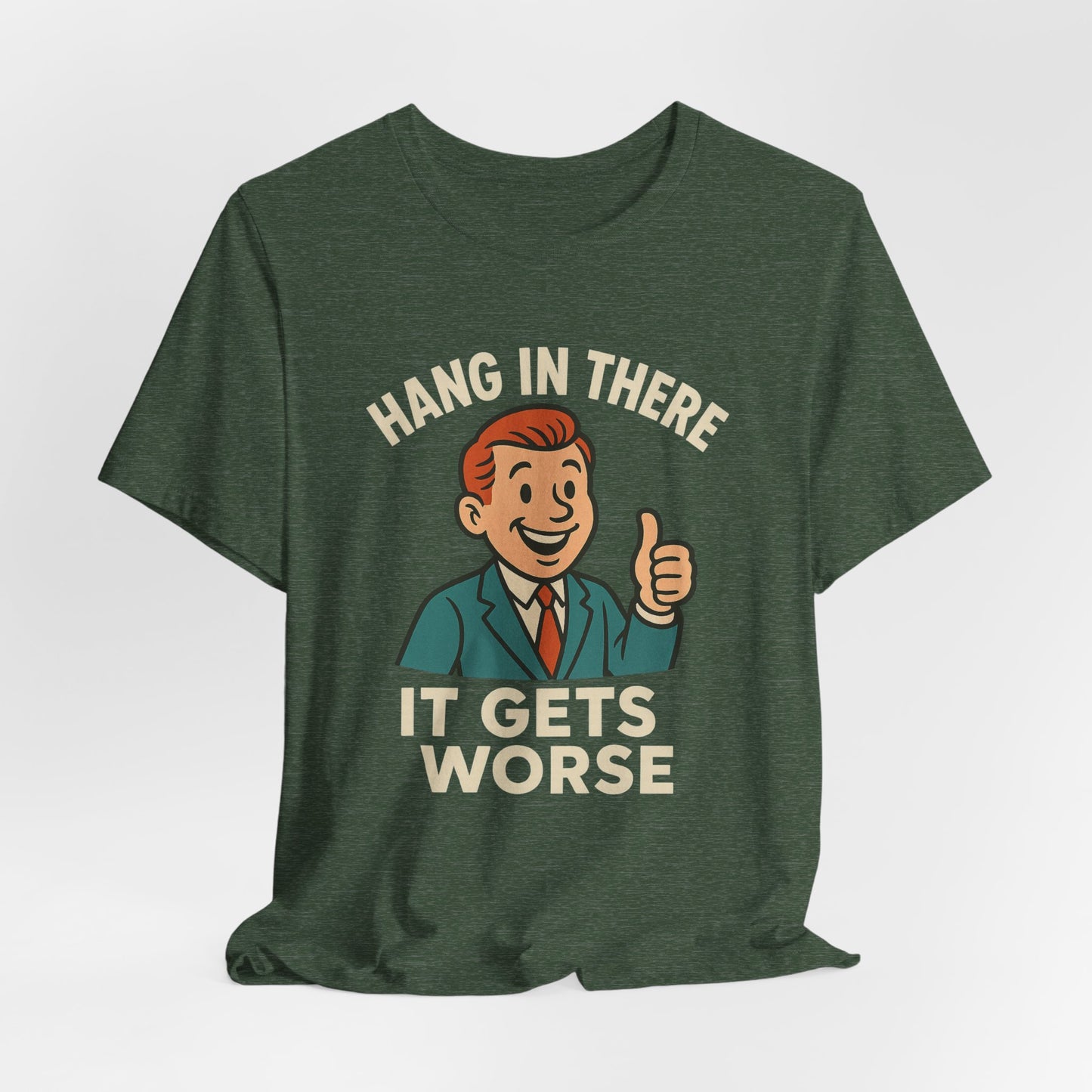 Funny sarcastic quote t-shirt hang in there it gets worse , Dark humour,  graphic funny shirt