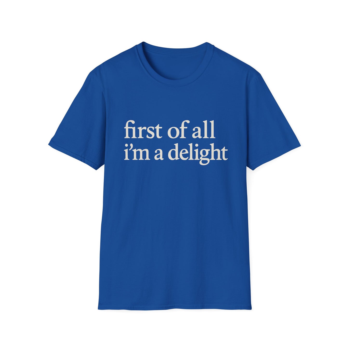 First of All Im a Delight Shirt, Funny Quote T-Shirt for Women, Sassy Saying Tee, Witty Graphic Gift for Best Friend
