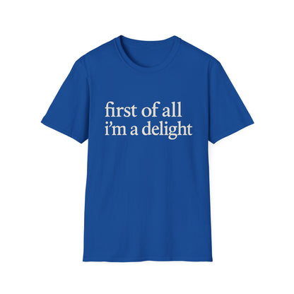 First of All Im a Delight Shirt, Funny Quote T-Shirt for Women, Sassy Saying Tee, Witty Graphic Gift for Best Friend