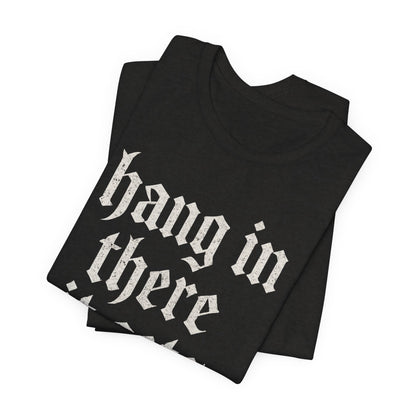 dark humor Hang in There It Gets Worse Funny sarcastic quote t-shirt graphic funny