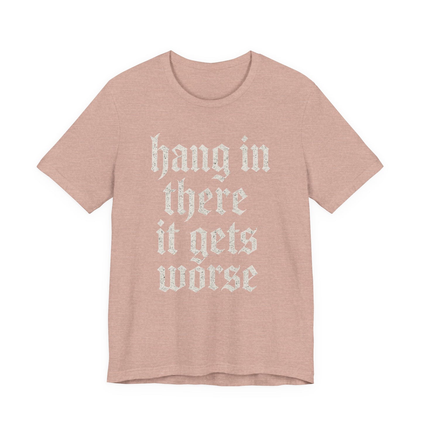 dark humor Hang in There It Gets Worse Funny sarcastic quote t-shirt graphic funny