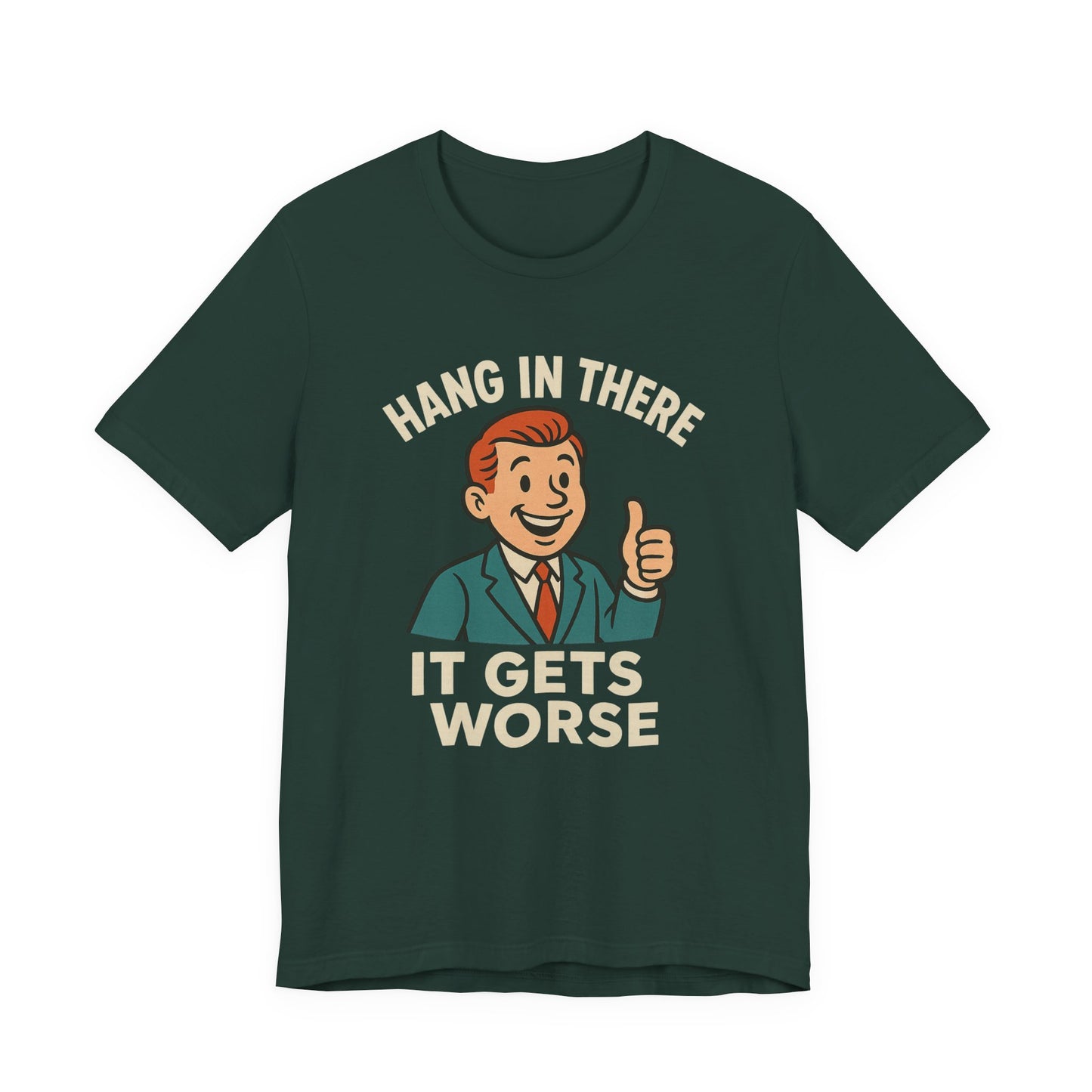 Funny sarcastic quote t-shirt hang in there it gets worse , Dark humour,  graphic funny shirt