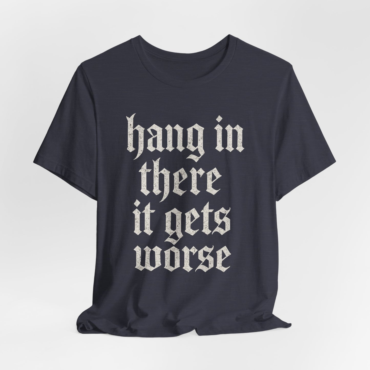dark humor Hang in There It Gets Worse Funny sarcastic quote t-shirt graphic funny