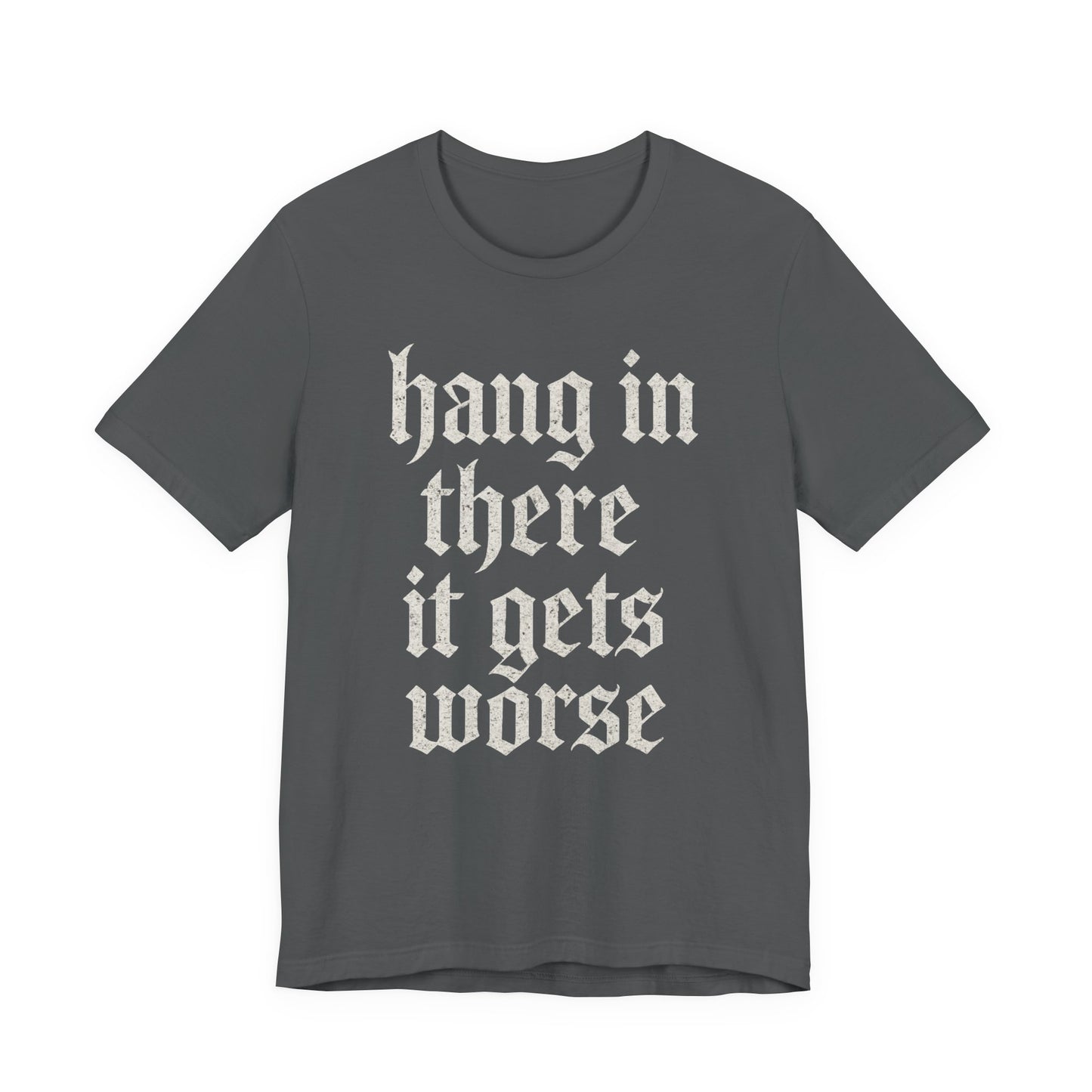 dark humor Hang in There It Gets Worse Funny sarcastic quote t-shirt graphic funny