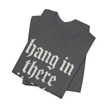 dark humor Hang in There It Gets Worse Funny sarcastic quote t-shirt graphic funny