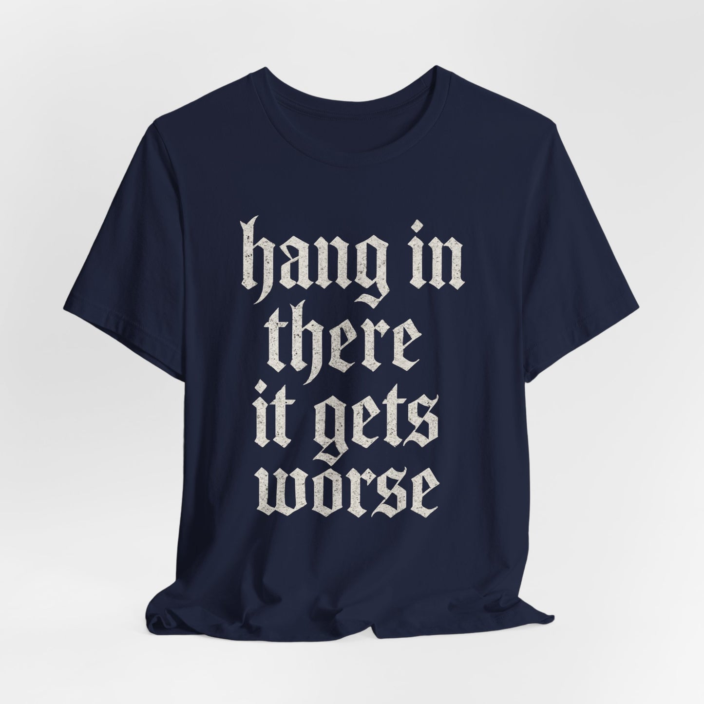 dark humor Hang in There It Gets Worse Funny sarcastic quote t-shirt graphic funny