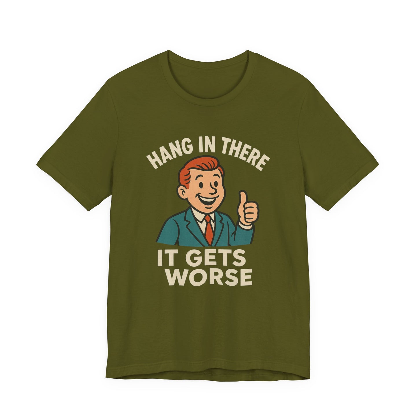 Funny sarcastic quote t-shirt hang in there it gets worse , Dark humour,  graphic funny shirt