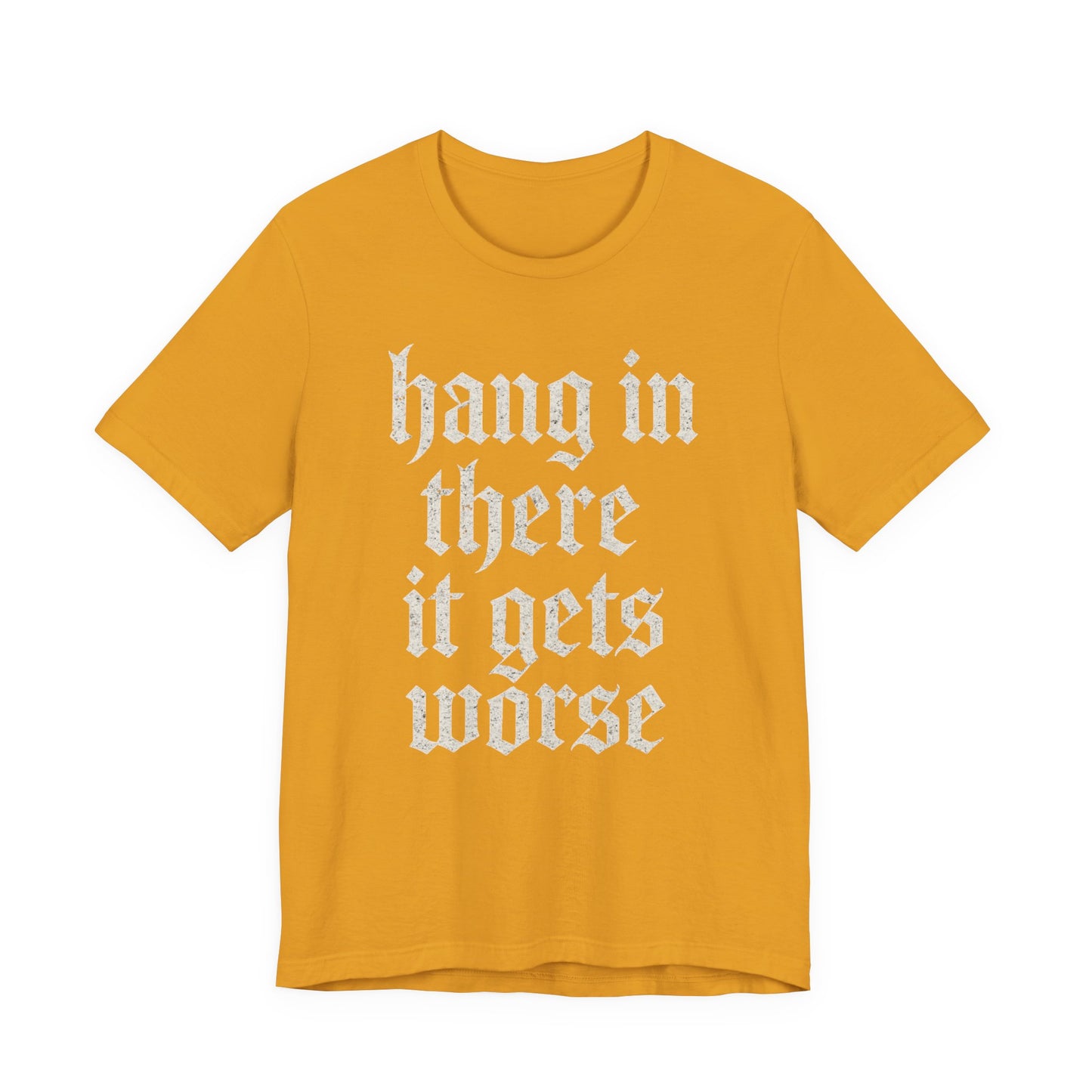 dark humor Hang in There It Gets Worse Funny sarcastic quote t-shirt graphic funny