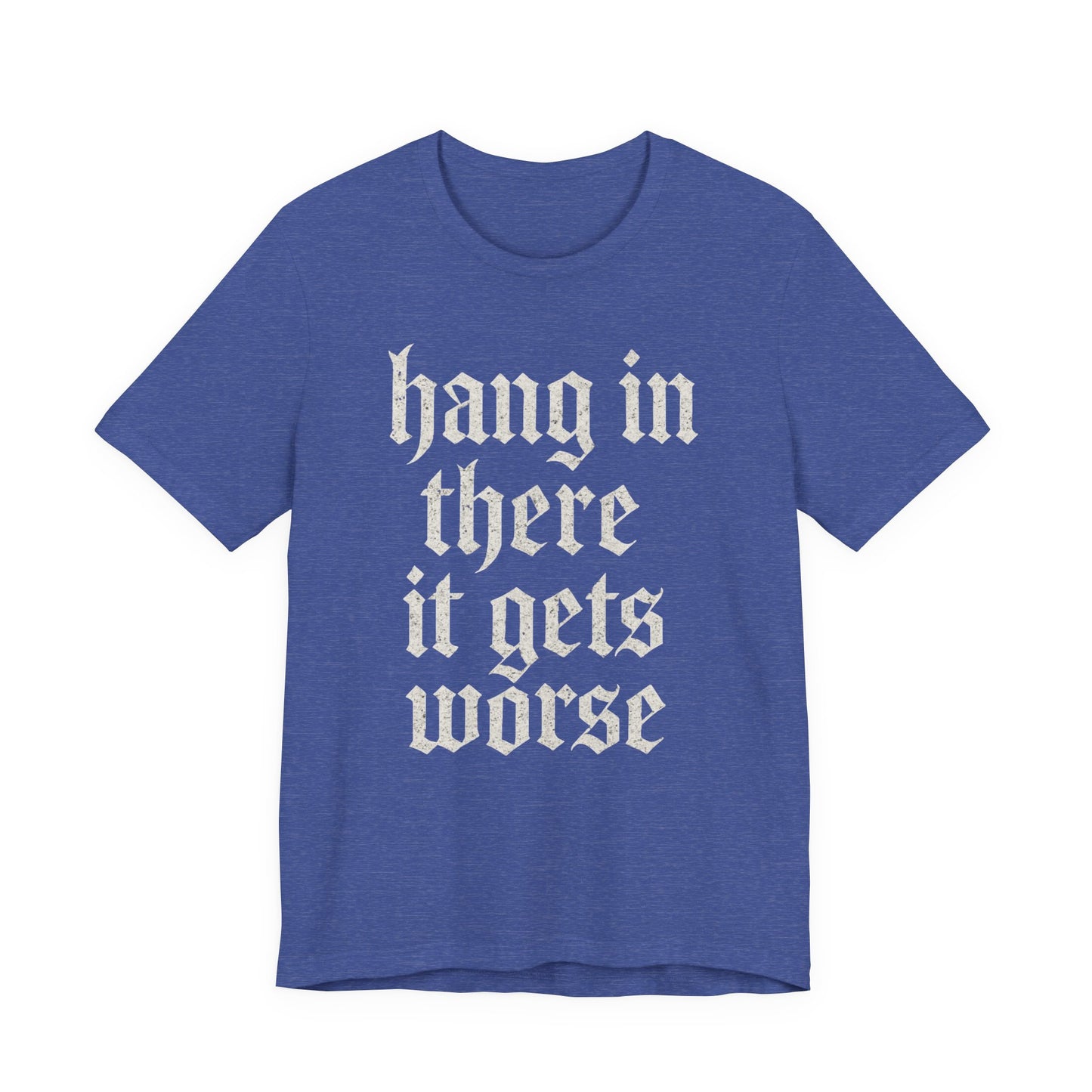 dark humor Hang in There It Gets Worse Funny sarcastic quote t-shirt graphic funny