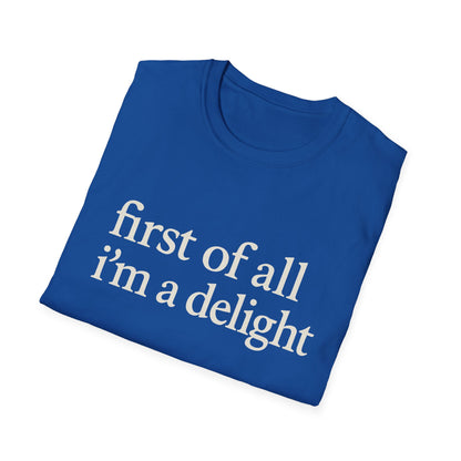 First of All Im a Delight Shirt, Funny Quote T-Shirt for Women, Sassy Saying Tee, Witty Graphic Gift for Best Friend