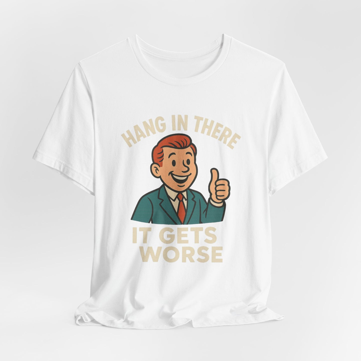 Funny sarcastic quote t-shirt hang in there it gets worse , Dark humour,  graphic funny shirt