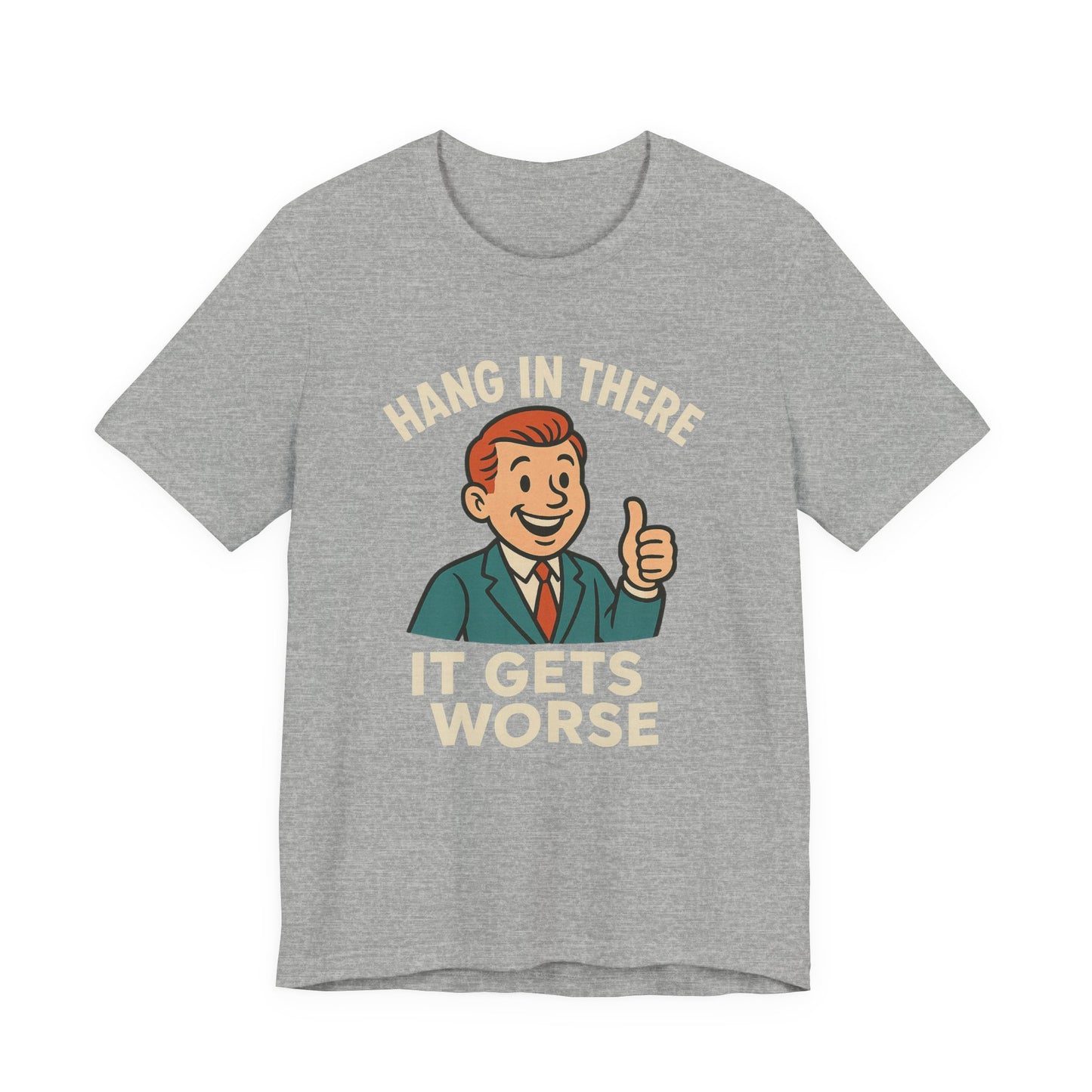 Funny sarcastic quote t-shirt hang in there it gets worse , Dark humour,  graphic funny shirt