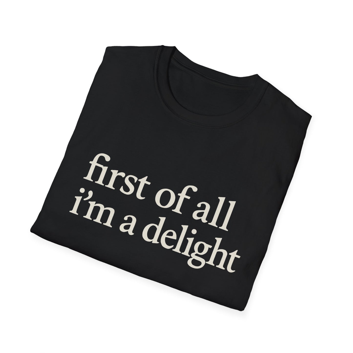 First of All Im a Delight Shirt, Funny Quote T-Shirt for Women, Sassy Saying Tee, Witty Graphic Gift for Best Friend