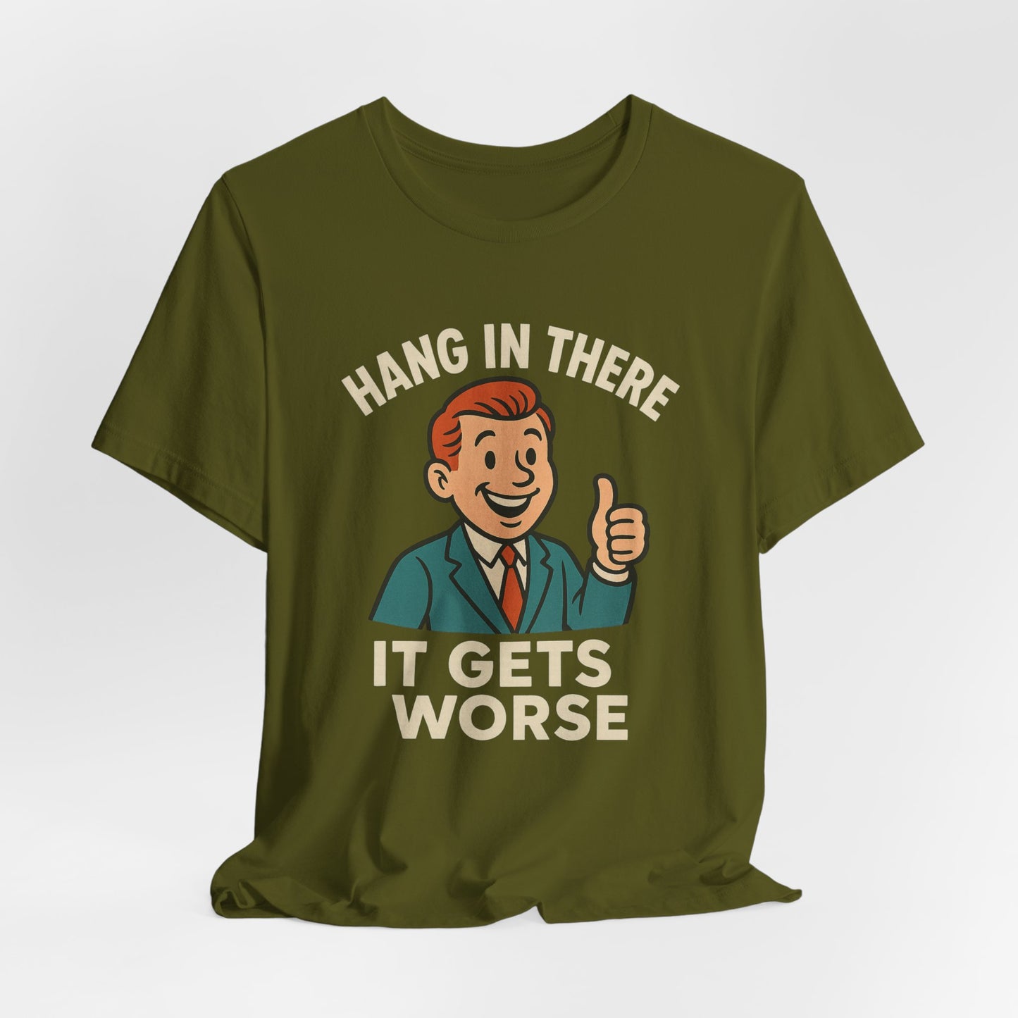 Funny sarcastic quote t-shirt hang in there it gets worse , Dark humour,  graphic funny shirt