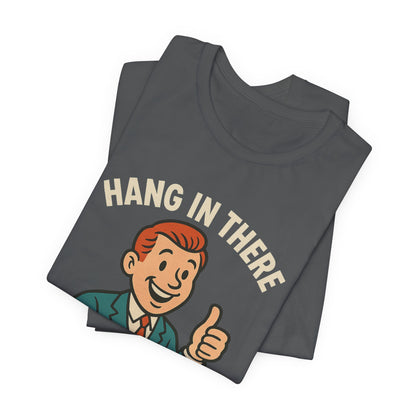 Funny sarcastic quote t-shirt hang in there it gets worse , Dark humour,  graphic funny shirt