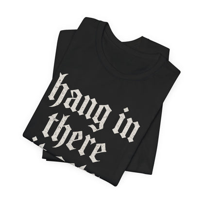 dark humor Hang in There It Gets Worse Funny sarcastic quote t-shirt graphic funny