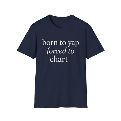 Born to Yap Forced to Chart Shirt, Funny Nurse Shirt for Healthcare Workers, Medical Humor Gift for RN LPN CNA, Dog Lover Nurse Tee