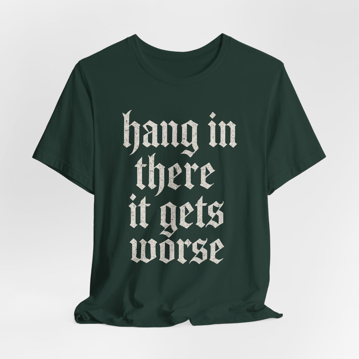 dark humor Hang in There It Gets Worse Funny sarcastic quote t-shirt graphic funny