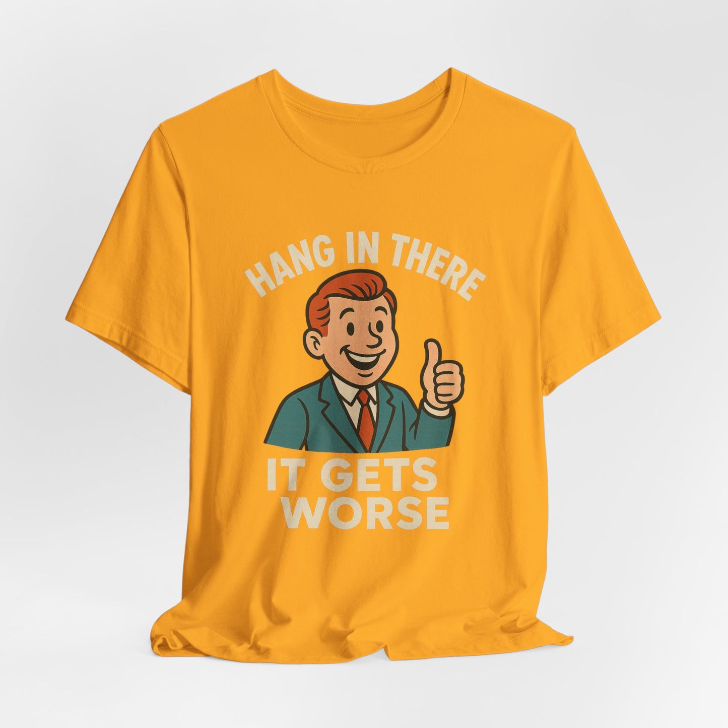Funny sarcastic quote t-shirt hang in there it gets worse , Dark humour,  graphic funny shirt