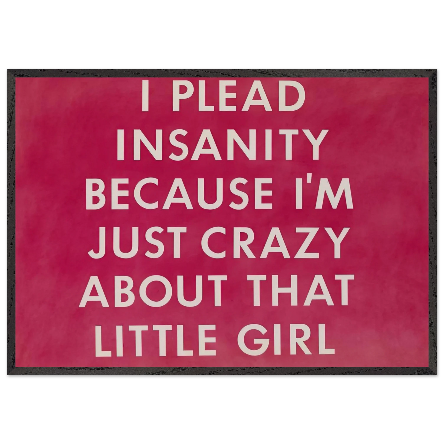 I PLEAD INSANITY BECAUSE I M JUST CRAZY ABOUT THAT GIRL 1976 - Edward Ruscha Framed Art Print – Black Wooden Frame - Default Title - -Framed Art Print