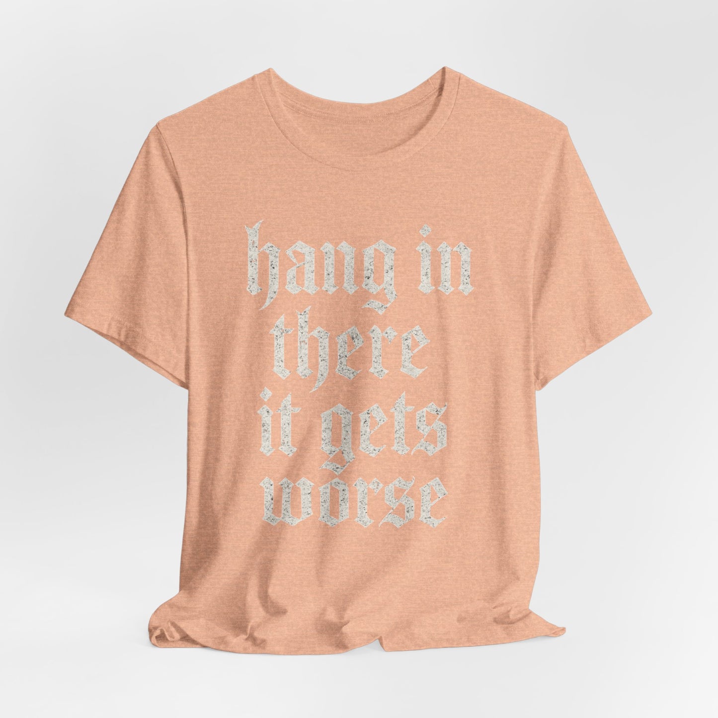 dark humor Hang in There It Gets Worse Funny sarcastic quote t-shirt graphic funny