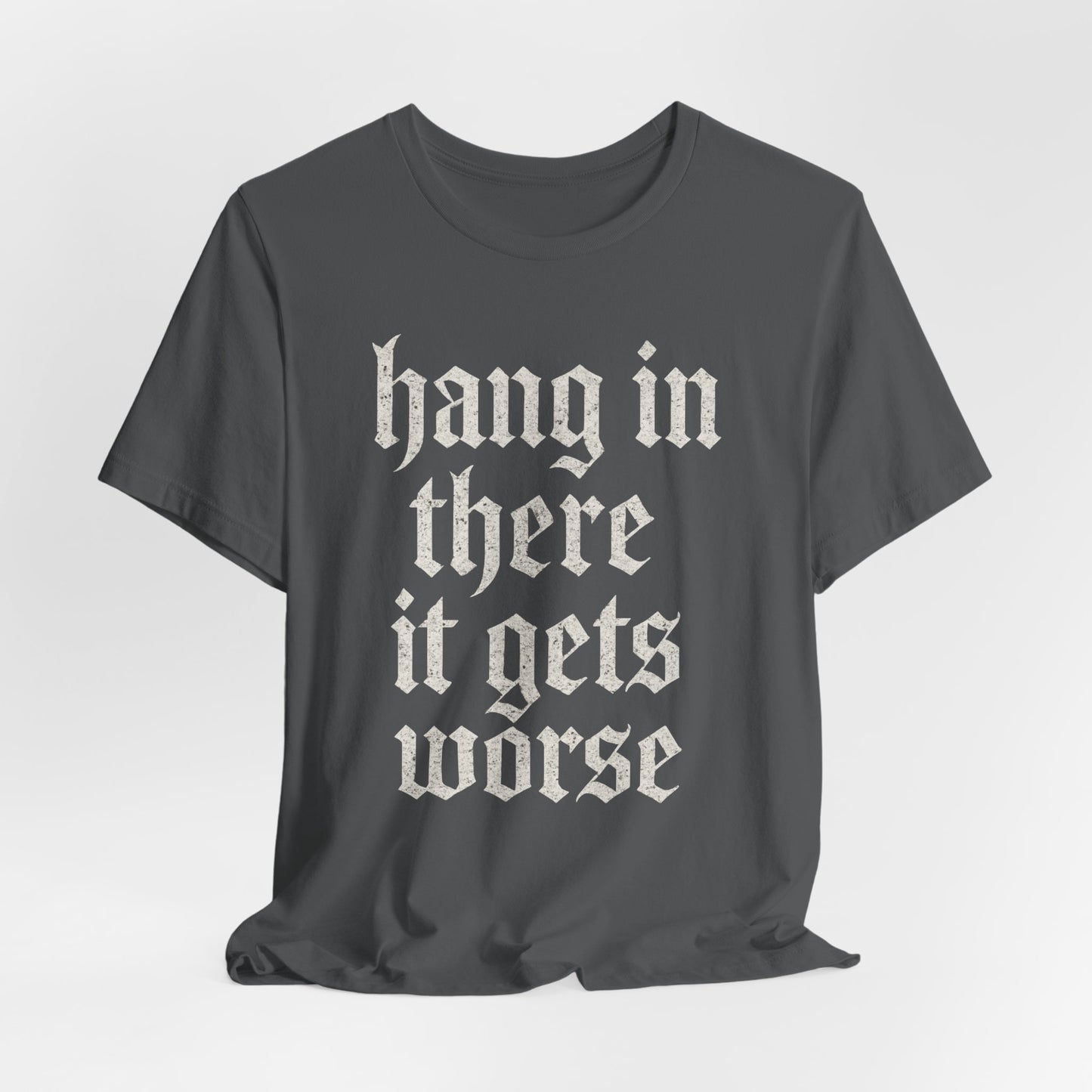 dark humor Hang in There It Gets Worse Funny sarcastic quote t-shirt graphic funny