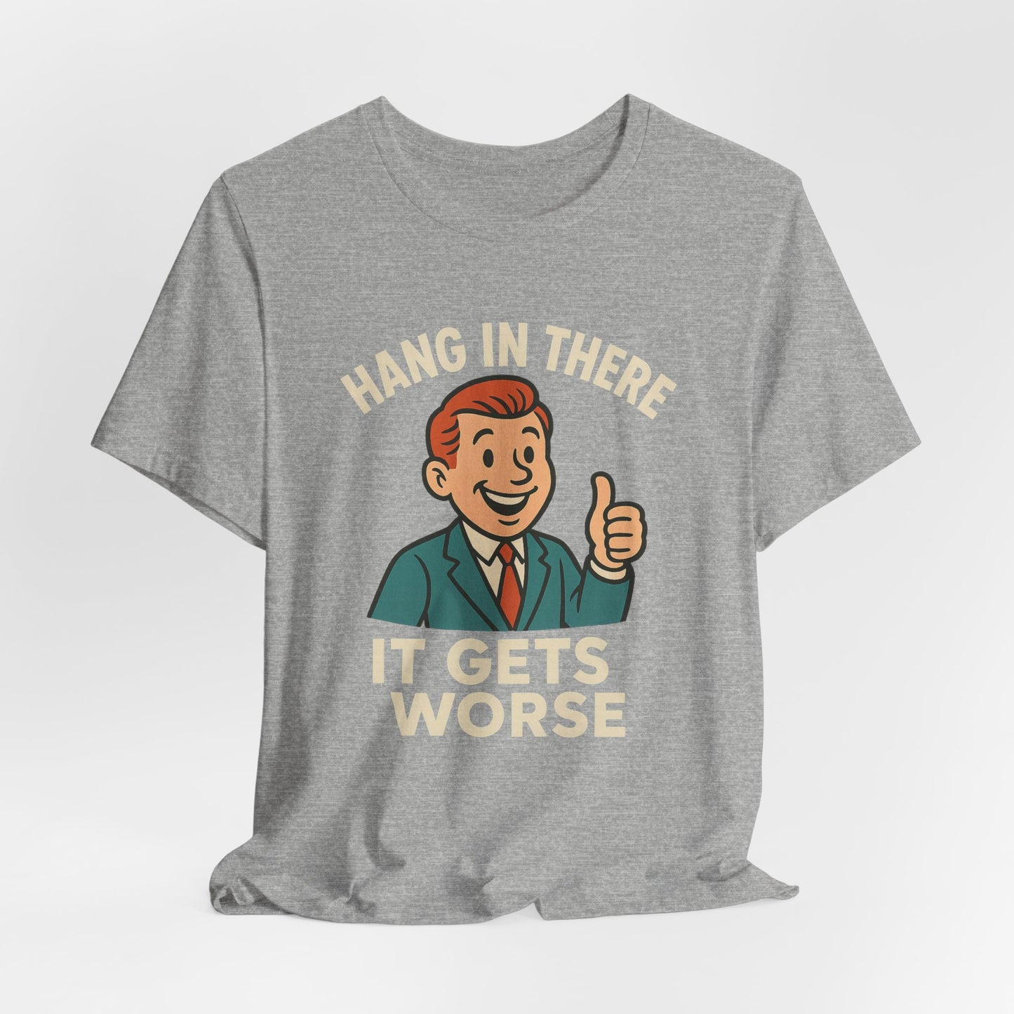 Funny sarcastic quote t-shirt hang in there it gets worse , Dark humour,  graphic funny shirt