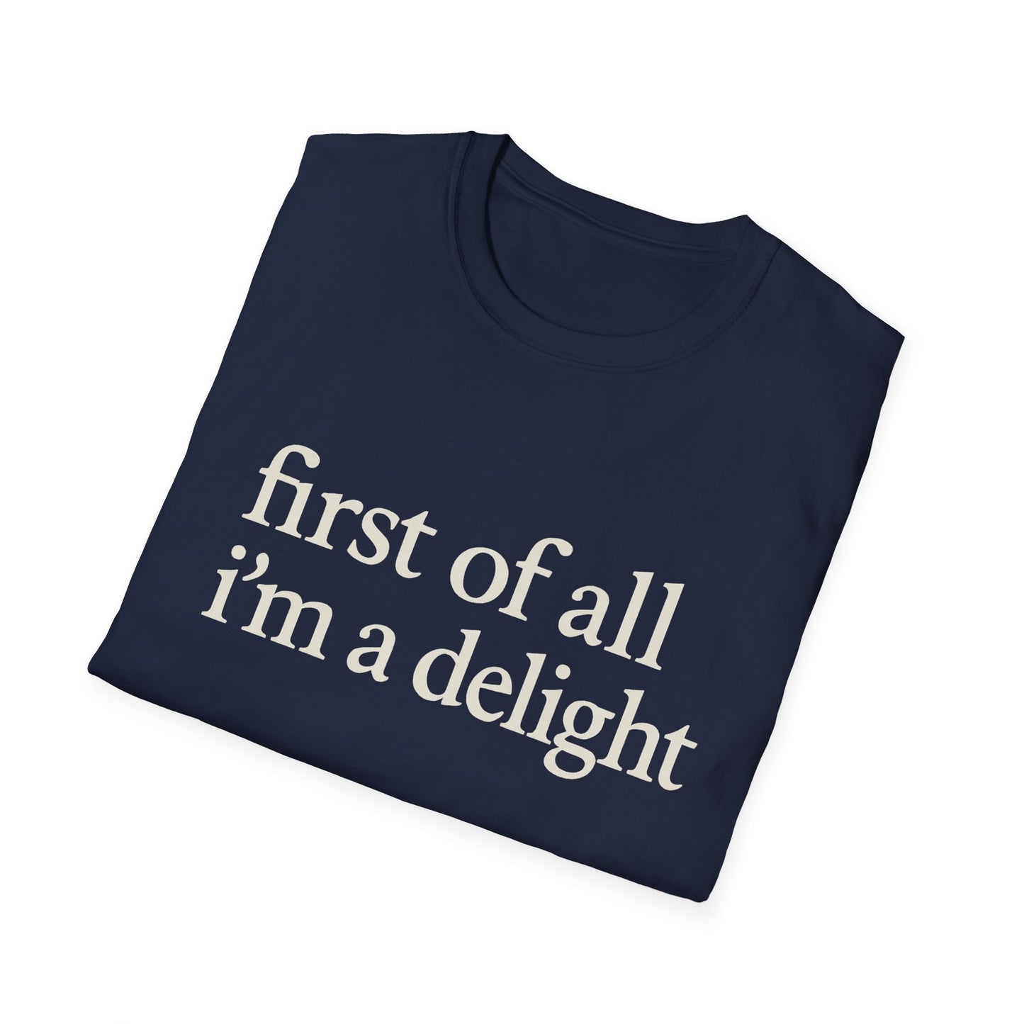 First of All Im a Delight Shirt, Funny Quote T-Shirt for Women, Sassy Saying Tee, Witty Graphic Gift for Best Friend