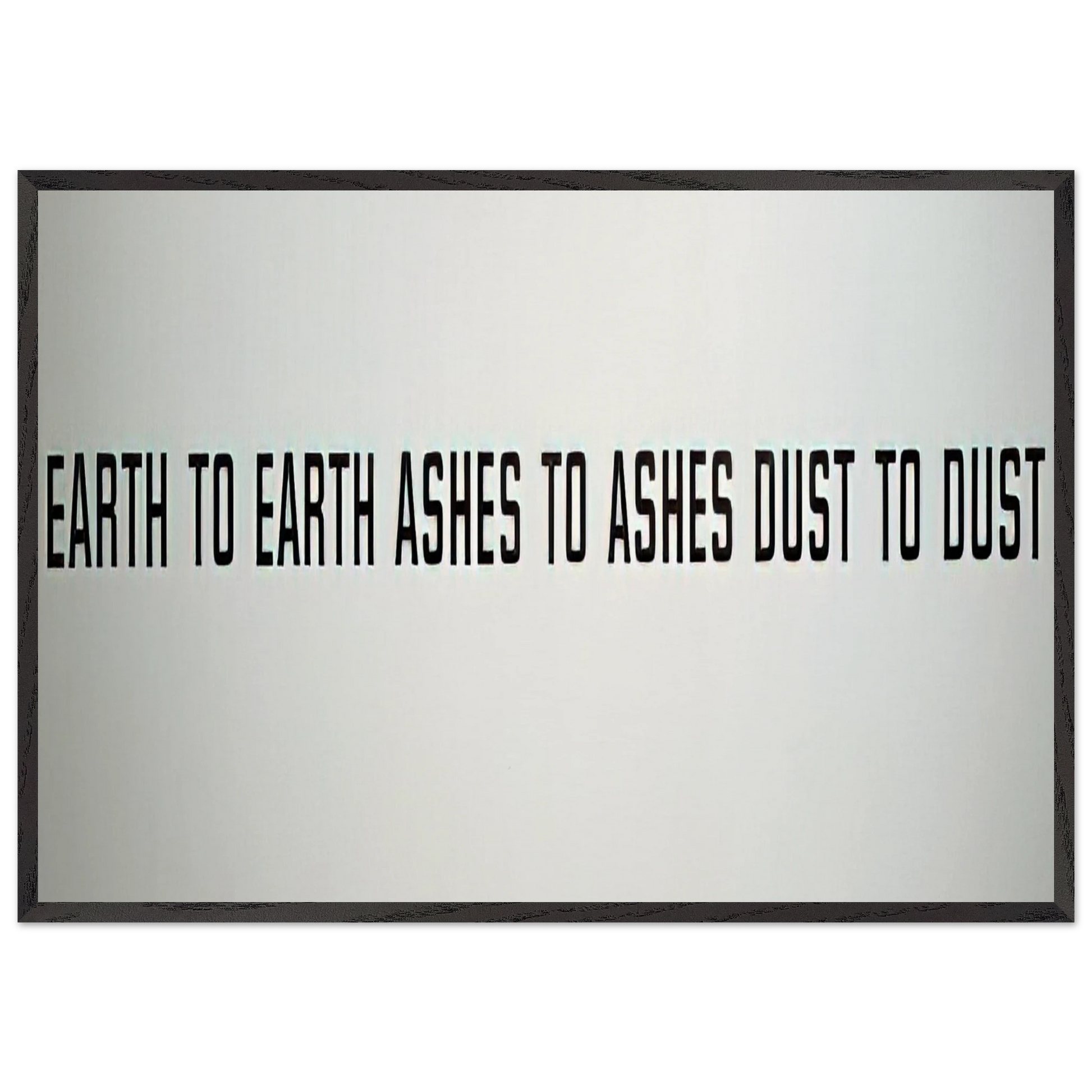 Earth to Earth Ashes to Ashes Dust to Dust - 1970 - Lawrence Weiner Framed Art Print – Black Wooden Frame - Default Title - -Framed Art Print