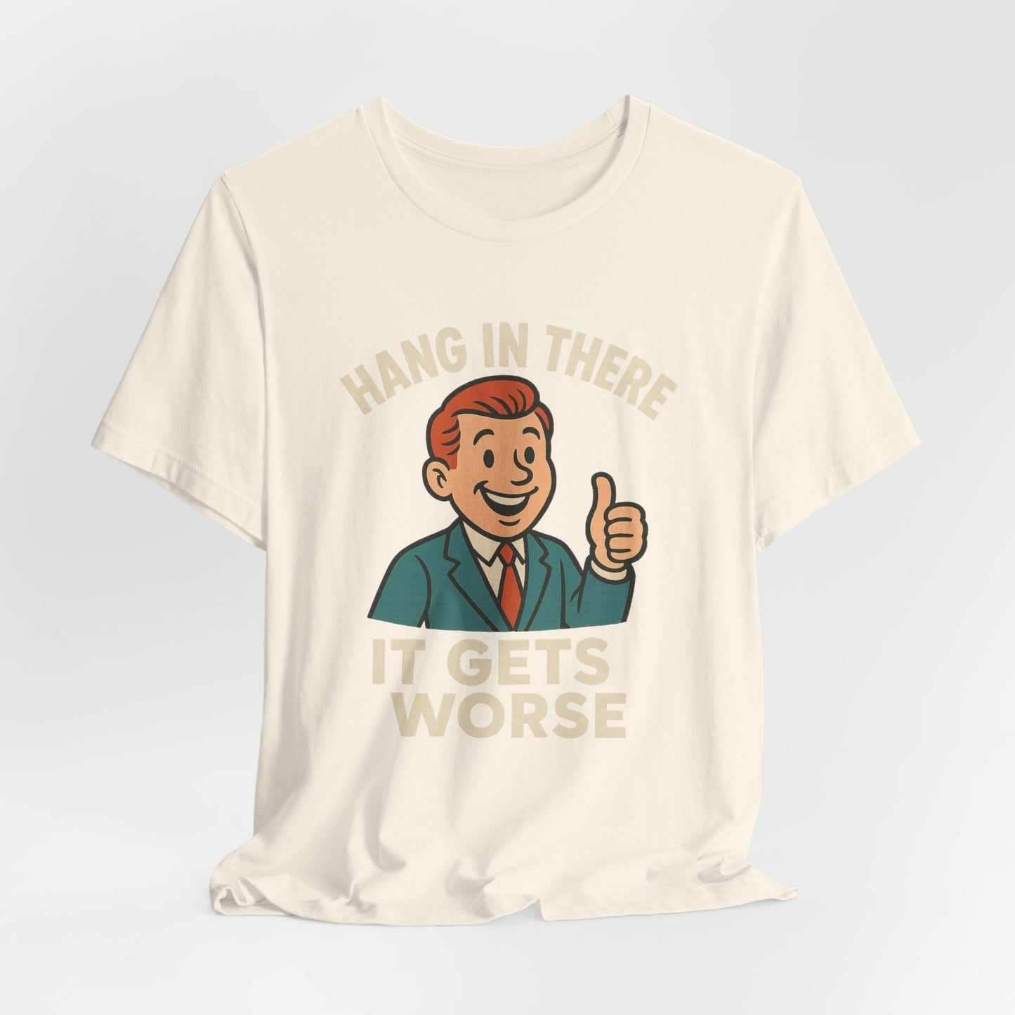 Funny sarcastic quote t-shirt hang in there it gets worse , Dark humour,  graphic funny shirt