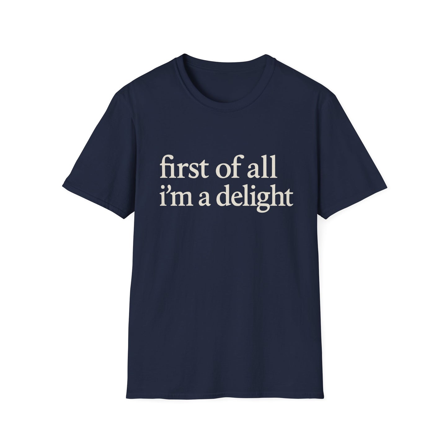 First of All Im a Delight Shirt, Funny Quote T-Shirt for Women, Sassy Saying Tee, Witty Graphic Gift for Best Friend