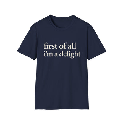 First of All Im a Delight Shirt, Funny Quote T-Shirt for Women, Sassy Saying Tee, Witty Graphic Gift for Best Friend