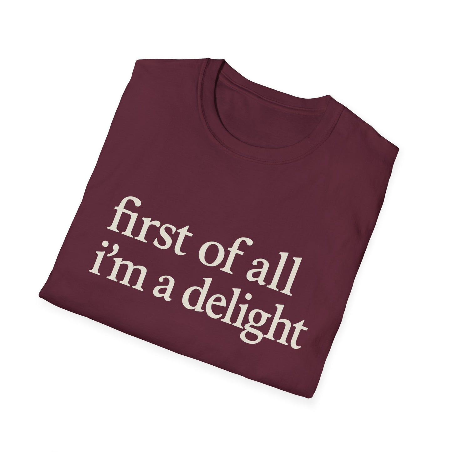 First of All Im a Delight Shirt, Funny Quote T-Shirt for Women, Sassy Saying Tee, Witty Graphic Gift for Best Friend