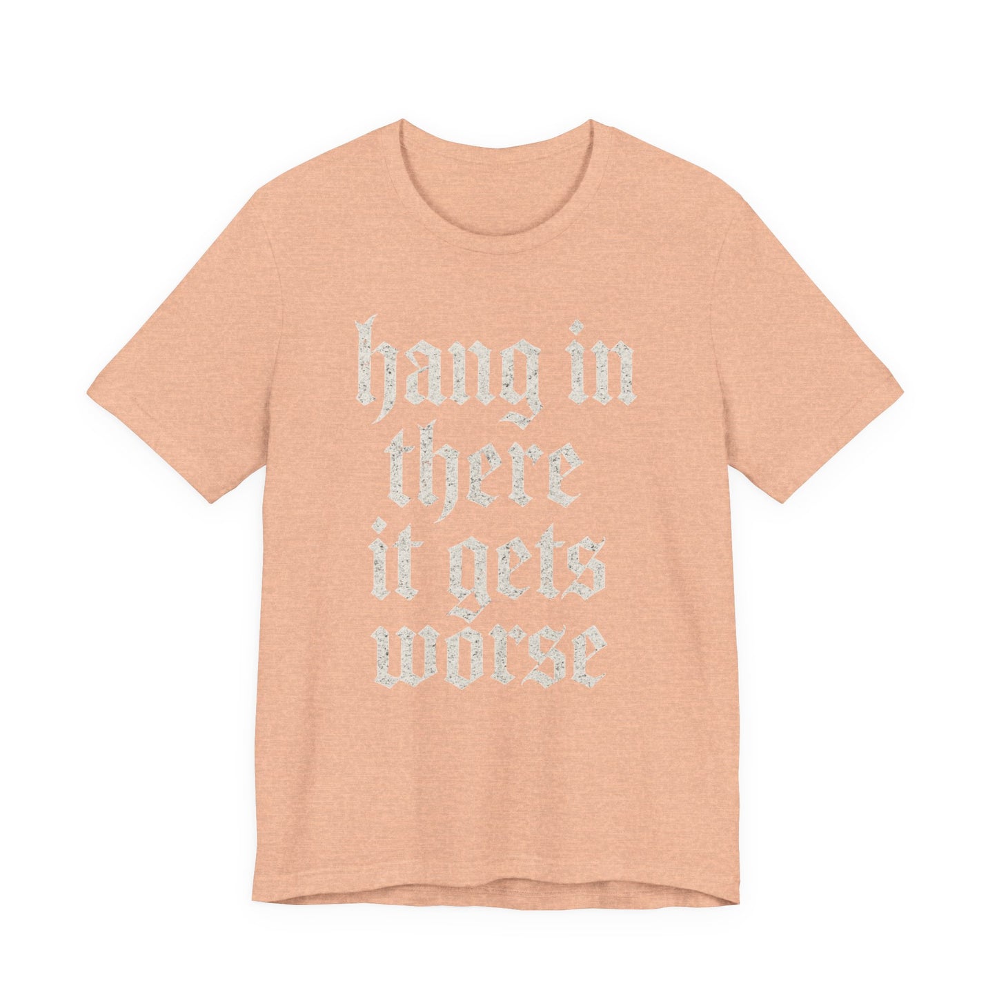 dark humor Hang in There It Gets Worse Funny sarcastic quote t-shirt graphic funny