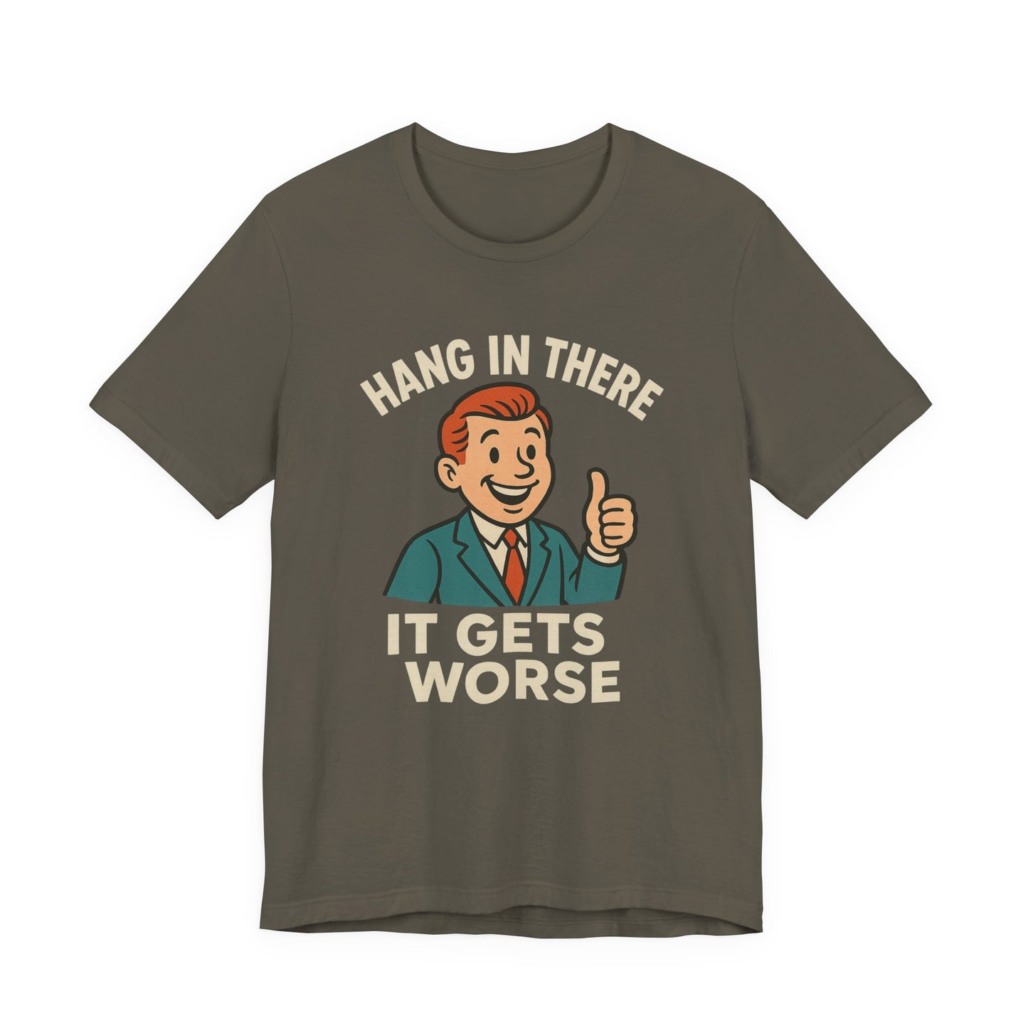 Funny sarcastic quote t-shirt hang in there it gets worse , Dark humour,  graphic funny shirt