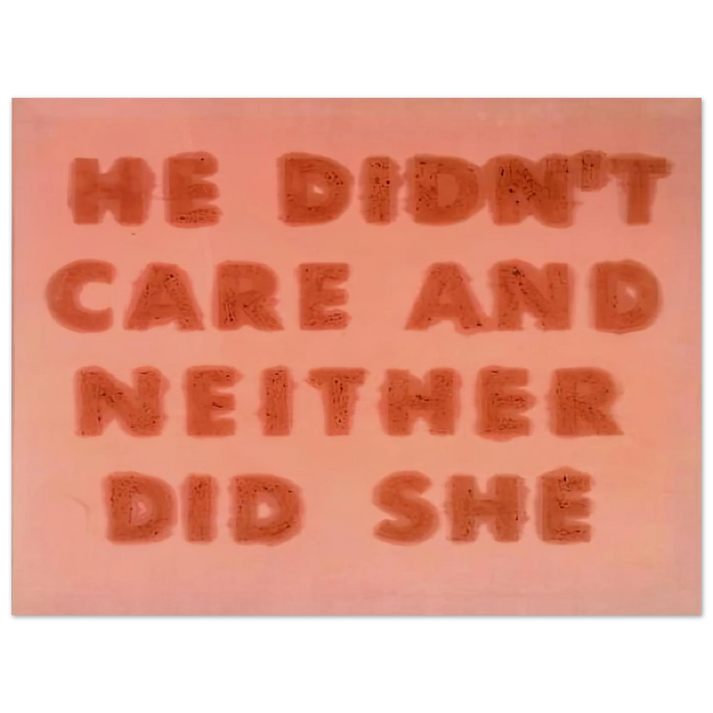 Edward Ruscha - HE DIDN T CARE AND NEITHER DID SHE 1974  75x100 cm / 30x40inches Fine Art Poster
