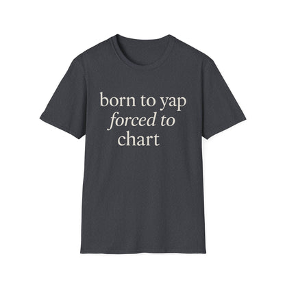 Born to Yap Forced to Chart Shirt, Funny Nurse Shirt for Healthcare Workers, Medical Humor Gift for RN LPN CNA, Dog Lover Nurse Tee