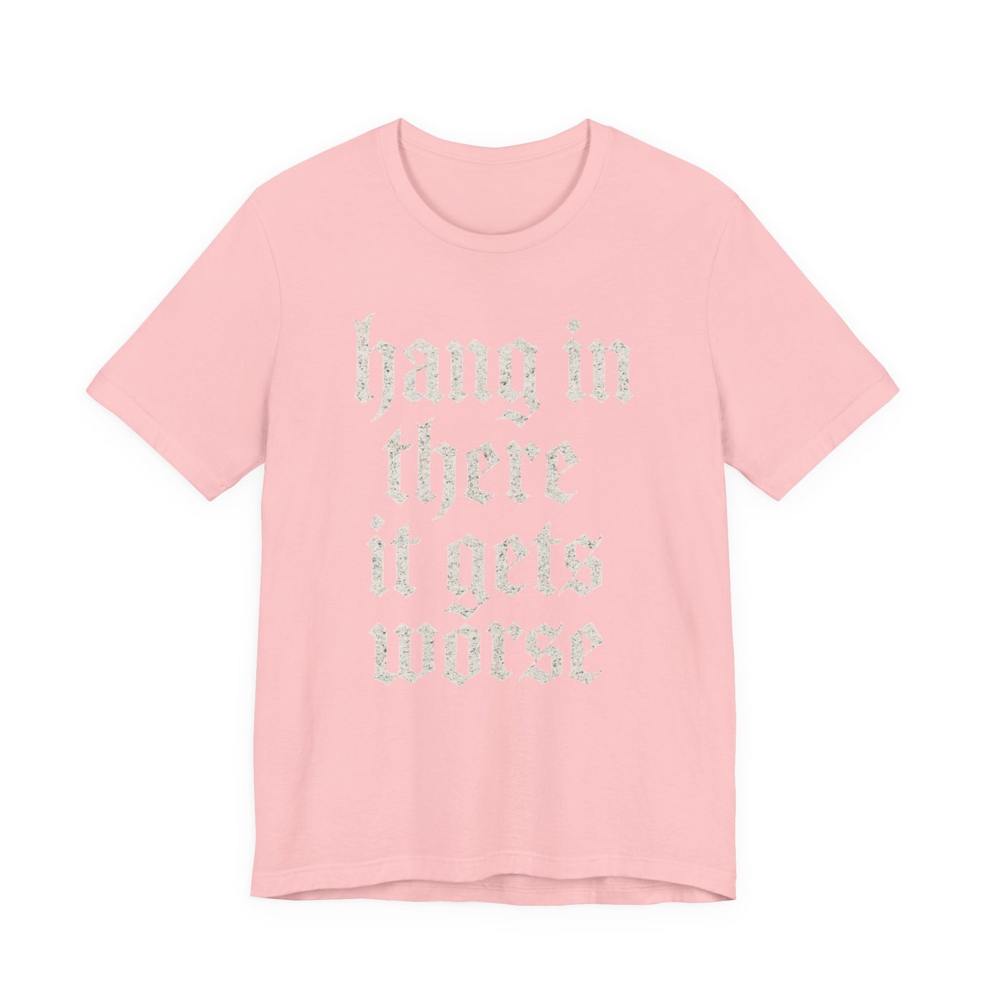 dark humor Hang in There It Gets Worse Funny sarcastic quote t-shirt graphic funny