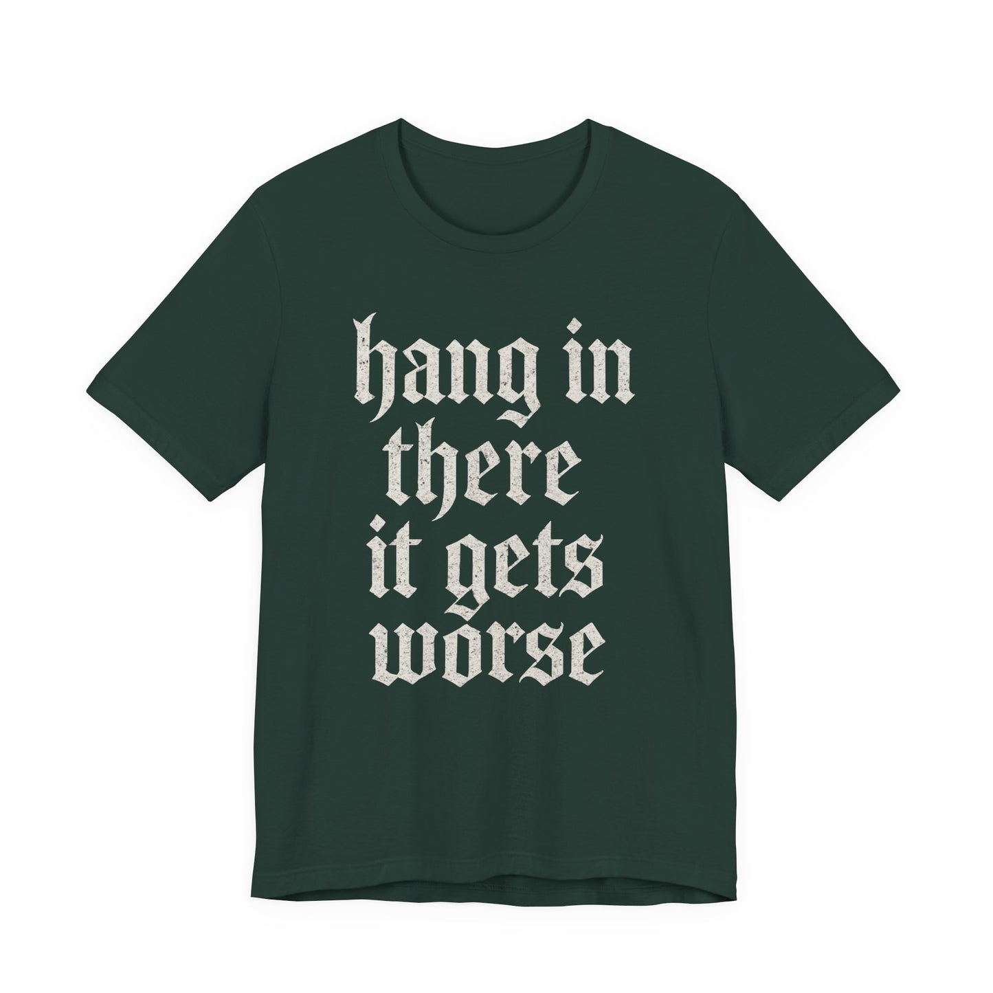 dark humor Hang in There It Gets Worse Funny sarcastic quote t-shirt graphic funny