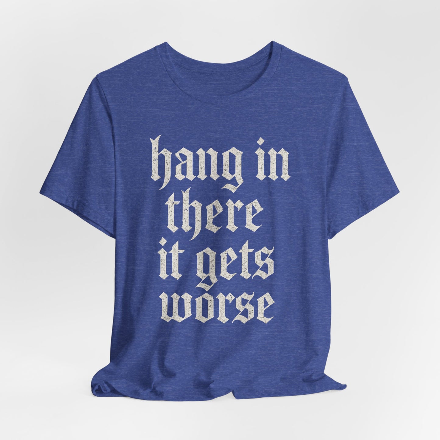 dark humor Hang in There It Gets Worse Funny sarcastic quote t-shirt graphic funny