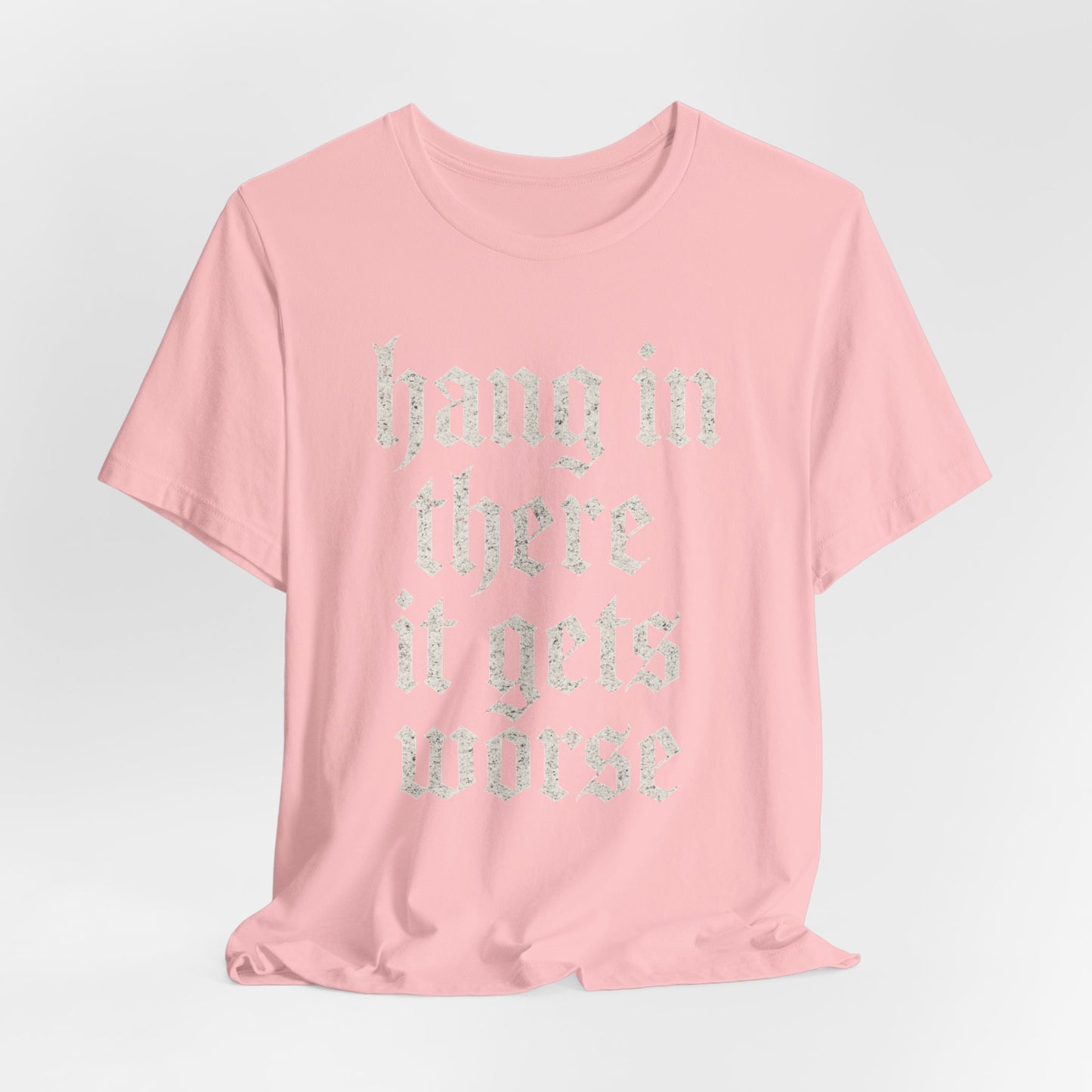 dark humor Hang in There It Gets Worse Funny sarcastic quote t-shirt graphic funny