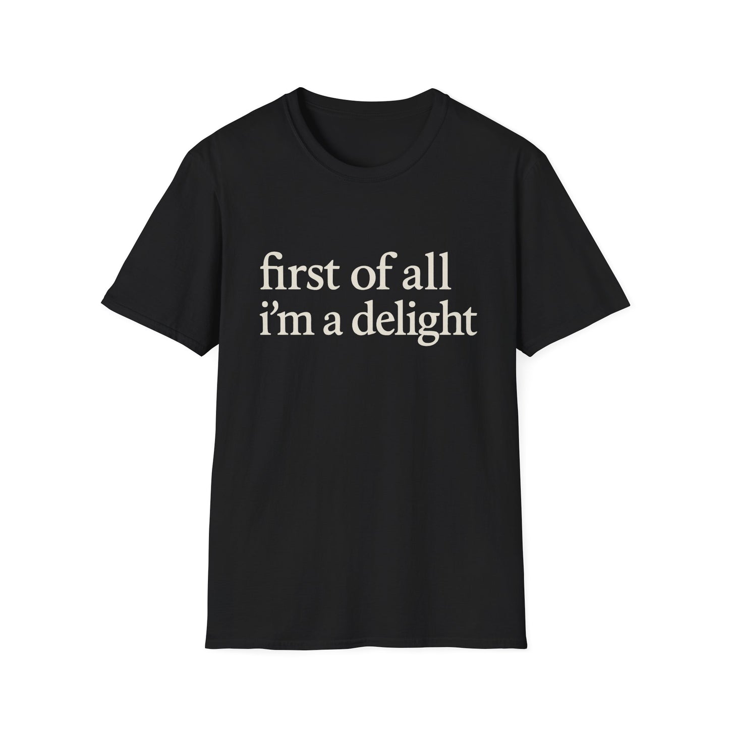 First of All Im a Delight Shirt, Funny Quote T-Shirt for Women, Sassy Saying Tee, Witty Graphic Gift for Best Friend